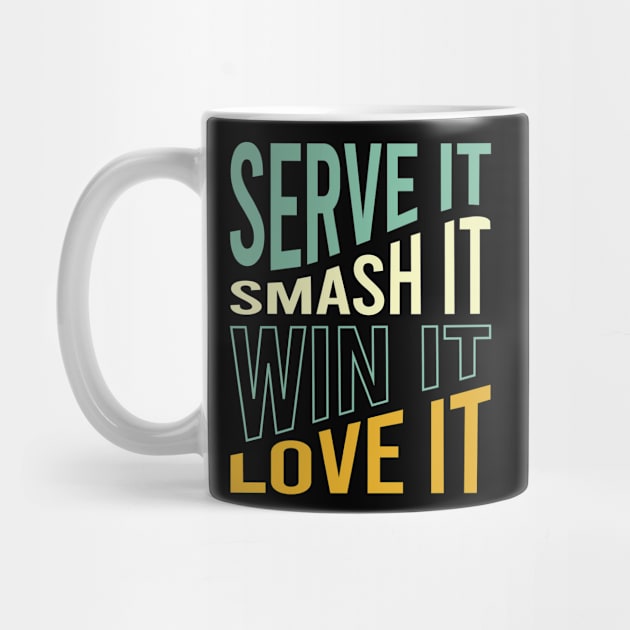 Serve It Smash It Win It Love It by whyitsme